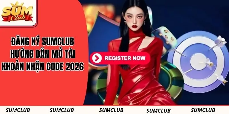 Đăng Ký SUMCLUB - Hướng Dẫn Mở Tài Khoản Nhận Code 2026