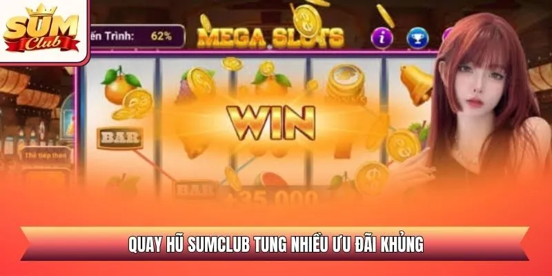 Quay hũ SUMCLUB tung nhiều ưu đãi khủng