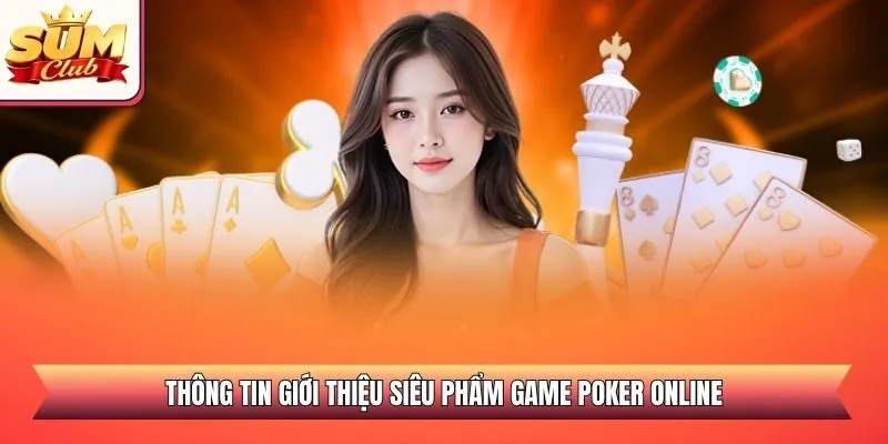 Thông tin giới thiệu siêu phẩm game Poker online